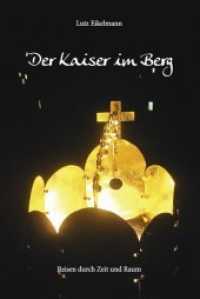 Der Kaiser im Berg : Reisen durch Zeit und Raum （2018. 266 S. 200 mm）