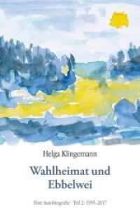 Wahlheimat und Ebbelwei : Eine Autobiografie Teil 2: 1955-2017 （2018. 78 S. 190 mm）