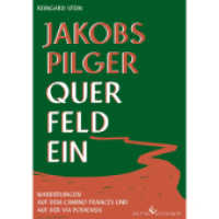 Jakobspilger Querfeldein : Wanderungen auf dem Camino Frances und auf der Via Podiensis （2013. 206 S. m. farb. Fototaf. 21 cm）