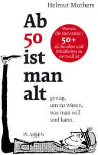 Ab 50 ist man alt ... genug, um zu wissen, was man will und kann : Warum die Generation 50+ als Kunden und Mitarbeiter so wertvoll ist （1. Auflage. 2017. 256 S. 215.00 mm）