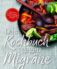 Das Kochbuch gegen Migräne : Praktischer Ernährungsplan und 74 einfache Rezepte （2. Aufl. 2018. 224 S. 235.00 mm）