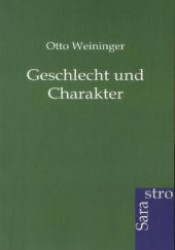 Geschlecht und Charakter （Nachdr. d. Orig.-Ausg. v. 1913. 2012. 608 S. 210 mm）