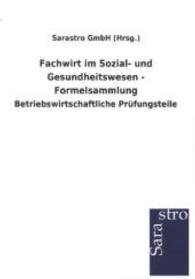 Fachwirt im Sozial- und Gesundheitswesen - Formelsammlung : Betriebswirtschaftliche Prüfungsteile （1. Aufl. 2015. 132 S. 210 mm）