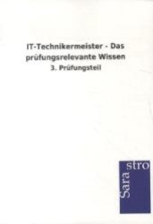 IT-Technikermeister - Das prüfungsrelevante Wissen : 3. Prüfungsteil （2013. 580 S. 210 mm）