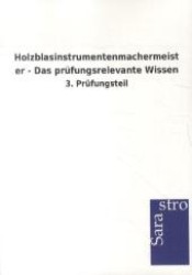 Holzblasinstrumentenmachermeister - Das prüfungsrelevante Wissen : 3. Prüfungsteil （2013. 580 S. 210 mm）
