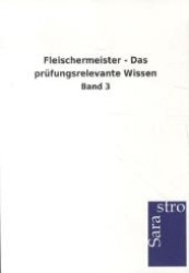 Fleischermeister - Das prüfungsrelevante Wissen : Band 3 （2012. 400 S. 210 mm）