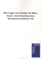 300 Fragen zum Meister für Rohr-, Kanal- und Industrieservice : Betriebswirtschaftlicher Teil （2012. 248 S. 210 mm）