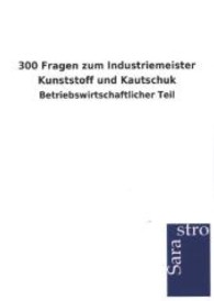 300 Fragen zum Industriemeister Kunststoff und Kautschuk : Betriebswirtschaftlicher Teil （2012. 248 S. 210 mm）