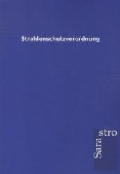 Strahlenschutzverordnung （Stand 31. August. 2012. 348 S. 210 mm）