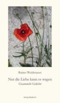 Nur die Liebe kann es wagen : Gesammelte Gedichte （2. Aufl. 2012. 226 S. m. 14 Farbfotos. 20.5 cm）