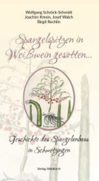 Spargelspitzen in Weißwein gesotten... : Geschichte des Spargelanbaus in Schwetzingen （2018. 120 S. 24 cm）