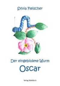 Der eingebildete Wurm Oscar （Neuausg. 2019. 48 S. 21 cm）