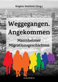Weggegangen. Angekommen : Mannheimer Migrationsgeschichten （NED）