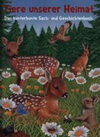 Tiere unserer Heimat : Das kunterbunte Sach- und Geschichtenbuch （2013. 62 S. m. zahlr. farb. Abb. 27cm）