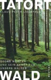 Tatort Wald : Georg Meister und sein Kampf für unsere Wälder （2. Aufl. 2016. 288 S. 1 Farbabb. 221 mm）