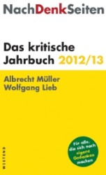 NachDenkSeiten : Das kritische Jahrbuch 2012/13. Für alle， die sich noch eigene Gedanken machen (NachDenkSeiten)