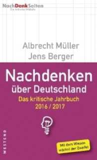 Nachdenken über Deutschland : Das kritische Jahrbuch 2016/2017. Mit dem Wissen wächst der Zweifel (NachDenkSeiten)