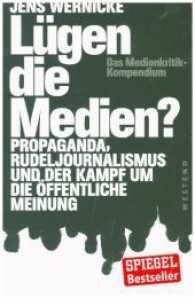 Lügen die Medien? : Propaganda, Rudeljournalismus und der Kampf um die öffentliche Meinung. Das Medienkritik-Kompendium （2017. 368 S. 21.5 cm）