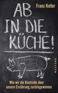 Ab in die K&uuml;che! : Wie wir die Kontrolle &uuml;ber unsere Ern&auml;hrung zur&uuml;ckgewinnen
