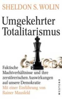 Umgekehrter Totalitarismus : Faktische Machtverhältnisse und ihre zerstörerischen Auswirkungen auf unsere Demokratie. Mit einer Einführung von Rainer Mausfeld （2022. 464 S. 215 mm）