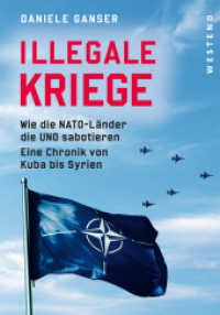 Illegale Kriege : Wie die NATO-Länder die UNO sabotieren. Eine Chronik von Kuba bis Syrien （2023. 374 S. 223 mm）