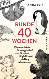 Runde 40 Wochen : Die menschliche Schwangerschaft und 81 andere Möglichkeiten, ein Baby zu bekommen （2024. 288 S. mit zahlr. Illustrationen. 215 mm）