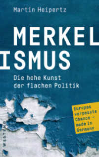 Merkelismus : Die hohe Kunst der flachen PolitikEuropas verpasste Chancen made in Germany （2024. 272 S. 215 mm）