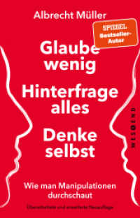 Glaube wenig, hinterfrage alles, denke selbst : Wie man Manipulationen durchschaut （2. Aufl. 2022. 192 S. 187 mm）