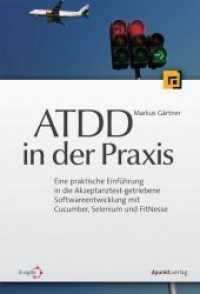 Atdd in Der Praxis : Eine Praktische Einfhrung in Die Akzeptanztest-Getriebene Softwareentwicklung Mit Cucumber, Selenium Und Fitnesse
