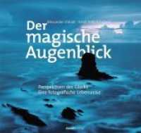 Der magische Augenblick : Perspektiven des Glücks Eine fotografische Lebensreise