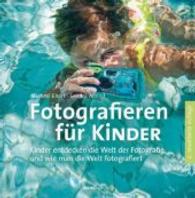 Fotografieren für Kinder : Kinder entdecken die Welt der Fotografie und wie man die Welt fotografiert
