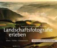 Landschaftsfotografie erleben : Sehen - Fühlen - Komponieren. Mit Panoramafotos auf Ausklappseiten （2016. 272 S. m. zahlr. Farbfotos. 21.5 x 26 cm）