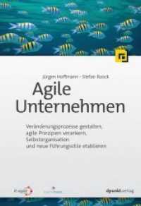 Agile Unternehmen : Veränderungsprozesse gestalten, agile Prinzipien verankern, Selbstorganisation und neue Führungsstile etablieren （2018. XIV, 200 S. m. zahlr. farb. Abb. 24 cm）