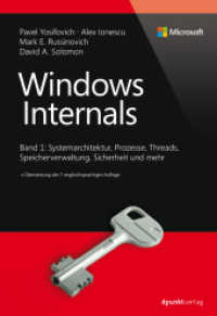 Windows Internals .1 : Systemarchitektur, Prozesse, Threads, Speichermanagement, Sicherheit und mehr (Developer Reference) （Übersetzung der 7. englischsprachigen Auflage. 2018. XXII, 916 S.）