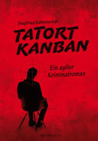 Tatort Kanban : Ein agiler Kriminalroman （2019. VI, 310 S. 224 mm）