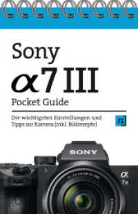 Sony Alpha 7 III Pocket Guide : Die wichtigsten Einstellungen und Tipps zur Kamera (inkl. Bildrezepte) (Pocket Guide) （2019. 48 S. komplett in Farbe. 13.2 cm）