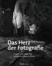 Das Herz der Fotografie : Fragen und Ideen für ausdrucksstärkere Bilder （2020. XVI, 292 S. komplett in Farbe. 245 mm）