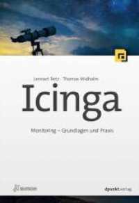 Icinga : Monitoring - Grundlagen und Praxis (iX Edition) （2022. XVIII, 724 S. 240 mm）