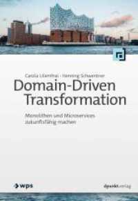 Domain-Driven Transformation : Monolithen und Microservices zukunftsfähig machen （2023. XVI, 296 S. komplett in Farbe. 240 mm）