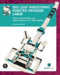 Das LEGO®-MINDSTORMS®-Roboter-Erfinder-Labor : Bauen, programmieren und experimentieren mit 7 tollen Modellen （2022. XII, 236 S. komplett in Farbe. 254 mm）