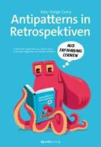 Antipatterns in Retrospektiven - Mit einem Geleitwort von Diana Larsen / Aus dem Engl. v. Daniela Schubert : Aus Erfahrung lernen （2022. XXXIV, 228 S. komplett in Farbe. 240 mm）
