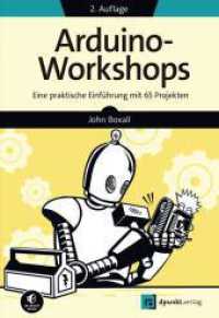 Arduino-Workshops : Eine praktische Einführung mit 65 Projekten (edition Make:) （2. Aufl. 2022. XXVI, 478 S. 240 mm）