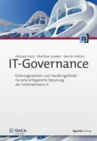 IT-Governance : Ordnungsrahmen und Handlungsfelder für eine erfolgreiche Steuerung der Unternehmens-IT （2023. XVIII, 526 S. 240 mm）