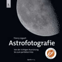 Astrofotografie : Von der richtigen Ausrüstung bis zum perfekten Foto （3. Aufl. 2023. XIV, 224 S. komplett in Farbe. 254 mm）