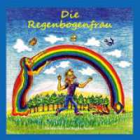 Die Regenbogenfrau （2022. 48 S. mit zahlreichen farbigen Abbildungen. 21.5 cm）