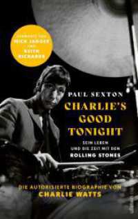 CHARLIE'S GOOD TONIGHT : Die autorisierte Biographie von Charlie Watts | Der Drummer der Rolling Stones - Vorworte von Mick Jagger und Keith Richards （1. Auflage. 2022. 384 S. 18 SW-Abb., 26 Farbabb. 220.00 mm）