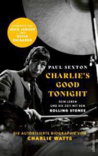 CHARLIE'S GOOD TONIGHT : Die autorisierte Biographie von Charlie Watts | Der Drummer der Rolling Stones - Vorworte von Mick Jagger und Keith Richards （Auflage. 2022. 384 S. 44 Abb. 220.00 mm）