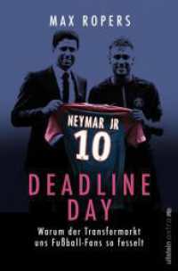 Deadline Day : Warum der Transfermarkt uns Fu&szlig;ball-Fans so begeistert | Alles &uuml;ber die verr&uuml;ckte Welt der Fu&szlig;ball-Transfers （Auflage. 2025. 272 S. 205.00 mm）