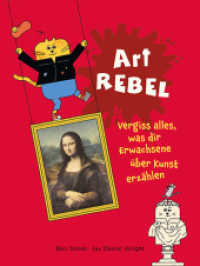 Art Rebel : Vergiss alles, was dir Erwachsene über Kunst erzählen （2022. 80 S. komplett illustriert. 260 mm）