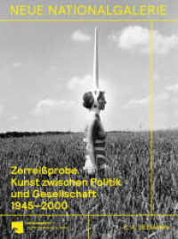 Zerreißprobe : Kunst zwischen Politik und Gesellschaft 1945-2000. Sammlung der Nationalgalerie （2023. 304 S. 210 Farbfotos, 104 SW-Fotos. 270 mm）